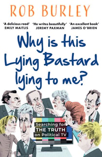Why Is This Lying Bastard Lying to Me? - Searching for the Truth on Political TV