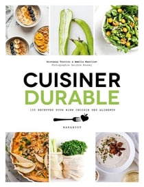 Cuisiner durable - 100 recettes pour choisir ses aliments