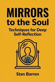 Mirrors to the Soul: Techniques for Deep Self-Reflection