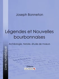 Légendes et nouvelles bourbonnaises - Archéologie, histoire, étude de moeurs