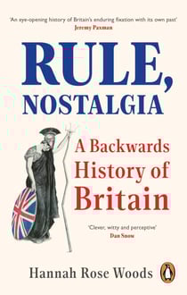 Rule, Nostalgia - A Backwards History of Britain