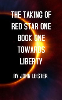 The Taking Of Red Star One Book One Towards Liberty - Red Star One, #1
