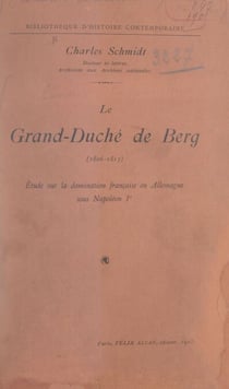 Le grand-duché de Berg, 1806-1813 - Étude sur la domination française en Allemagne sous Napoléon Ier