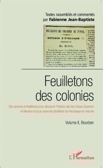 Feuilletons des colonies (Volume II), Bourbon - Des poèmes et feuilletons pour découvrir l'Histoire des Iles-Soeurs Bourbon et Maurice et pour suivre les abolitions de l'esclavage en marche