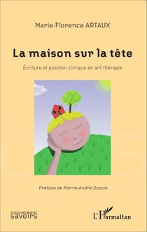 La maison sur la tête - Écriture et position clinique en art-thérapie
