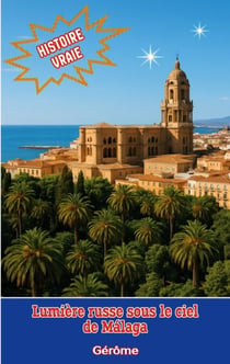 Lumière russe sous le ciel de Málaga - Récit poétique, intime et lumineux