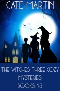 The Witches Three Cozy Mysteries Books 1-3 - The Witches Three Cozy Mystery Series