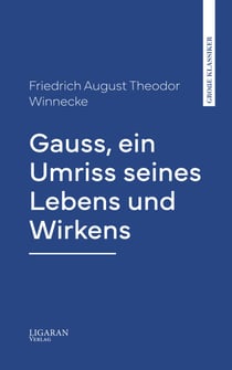 Gauss, ein Umriss seines Lebens und Wirkens