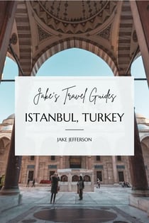 Jake’s Travel Guides: Istanbul, Turkey - Jake's Travel Guides