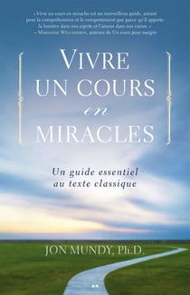 Vivre un cours en miracles - Un guide essentiel au texte classique