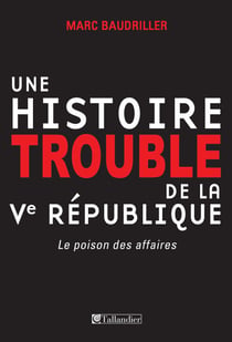 Une histoire trouble de la Vème république - Le poison des affaires