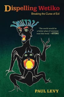 Dispelling Wetiko - Breaking the Curse of Evil