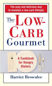 The Low-Carb Gourmet - A Cookbook for Hungry Dieters