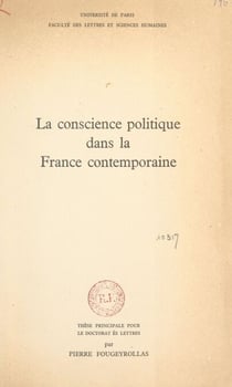 La conscience politique dans la France contemporaine - Thèse principale pour le Doctorat ès lettres