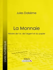 La Monnaie - Histoire de l'or, de l'argent et du papier