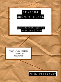 Beating County Lines (And Other Things to do Before Lunch) - Criminal Exploitation of Children, #1