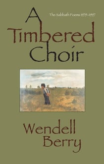A Timbered Choir - The Sabbath Poems 1979-1997