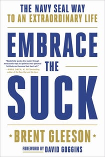 Embrace the Suck - The Navy SEAL Way to an Extraordinary Life