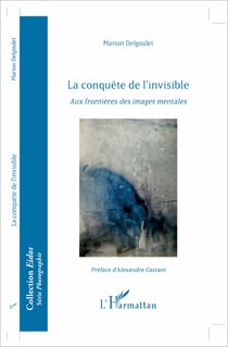 La conquête de l'invisible - Aux frontières des images mentales