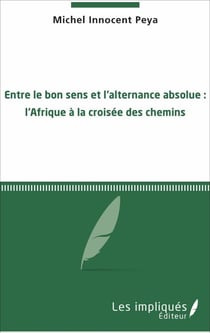 Entre le bon sens et l'alternance absolue - L'Afrique à la croisée des chemins