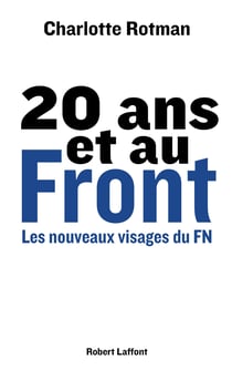 20 ans et au Front - Les nouveaux visages du FN