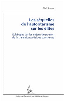 Les séquelles de l'autoritarisme sur les élites - Eclairages sur les enjeux de pouvoir de la transition politique tunisienne
