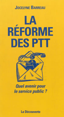La Réforme des P.T.T. - Quel avenir pour le service public ?