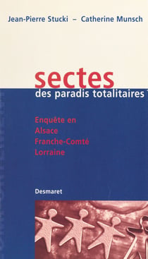 Sectes, des paradis totalitaires ? Enquête en Alsace, Franche-Comté, Lorraine
