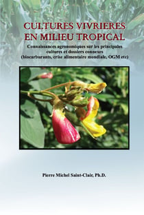 Cultures vivrières en milieu tropical: Connaissances agronomiques sur les principales cultures et dossiers connexes - Pierre Michel Saint-Clair, Ph.D.