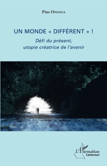 Un monde "différent" ! - Défi du présent, utopie créatrice de l'avenir