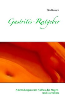 Gastritis-Ratgeber - Anwendungen zum Aufbau der Magen- und Darmflora