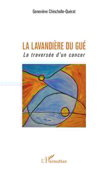 La Lavandière du Gué - La Traversée d'un cancer