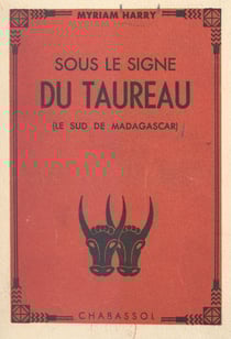 Sous le signe du Taureau - Le sud de Madagascar, avec une carte hors-texte, un dessin et 10 photographies
