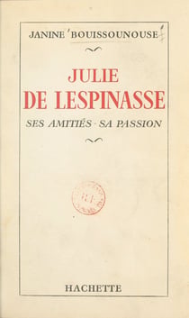 Julie de Lespinasse - Ses amitiés, sa passion