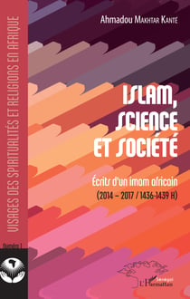 Islam, science et société - Ecrits d'un imam africain - (2014-2017/1436-1439 H)