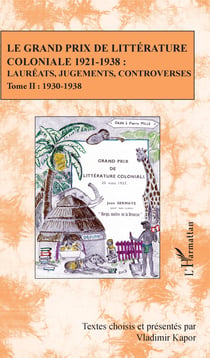 Le Grand Prix de littérature coloniale 1921-1938 : - Lauréats, jugements, controverses - Tome II : 1930-1938