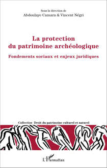 La protection du patrimoine archéologique - Fondements sociaux et enjeux juridiques