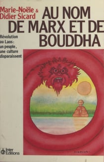 Au nom de Marx et de Bouddha : révolution au Laos, un peuple, une culture disparaissent - Suivi de Bouddha ou Marx ? Lettre ouverte à deux amis