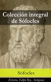 Colección integral de Sófocles - Electra, Edipo Rey, Antígona