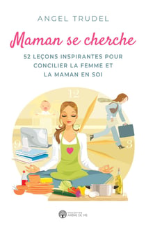 Maman se cherche - 52 leçons inspirantes pour concilier la femme et la maman en soi