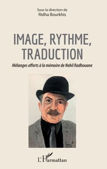 Image, rythme, traduction - Mélanges offerts à la mémoire de Nebil Radhouane