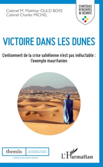 Victoire dans les dunes - L'enlisement de la crise sahélienne n'est pas inéluctable : l'exemple mauritanien