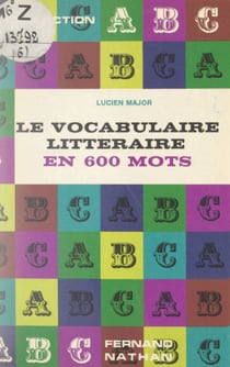 Le vocabulaire littéraire en 600 mots - Dictionnaire pour l'étude et l'explication des textes littéraires