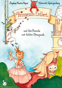 Prinzessin Erdbert - und ihre Freunde auf Schloss Uhruhguaih