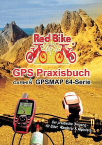 GPS Praxisbuch Garmin GPSMAP64 -Serie - Der praktische Umgang- für Biker, Wanderer & Alpinisten