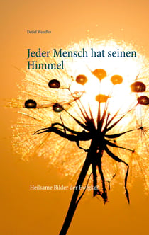 Jeder Mensch hat seinen Himmel - Heilsame Bilder der Ewigkeit