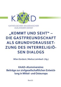 Kommt und Seht - Die Gastfreundschaft als grundvoraussetzung des interreligiösen Dialogs - Beiträge zur zivilgesellschaftlichen Entwicklung in Mittel- und Osteuropa
