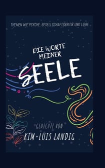 Die Worte meiner Seele - Themen wie Psyche, Gesellschaftskritik und Liebe