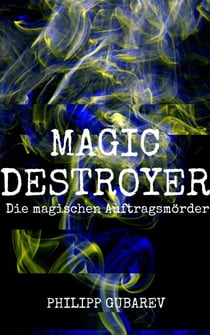 Magic Destroyer - Die magischen Auftragsmörder