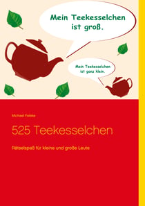 525 Teekesselchen - Rätselspaß für kleine und große Leute